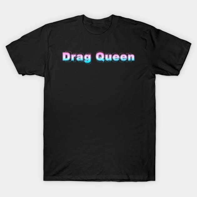 Drag Queen T-Shirt by Sanzida Design